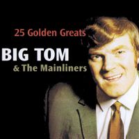 Big Tom - 25 Golden Greats