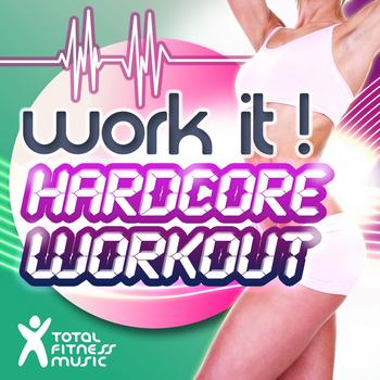 Total Fitness Music - Work It! Hardcore Workout: Ideal for Aerobic Classes 32 Count, Cardio Machines & General Fitness