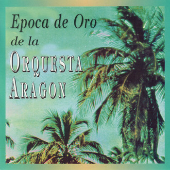 Orquesta Aragon - Epoca De Oro De La Orquesta Aragon