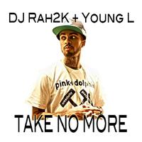 DJ Rah2K - Take No More (feat. Young L) - Single