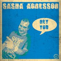 Sasha Agressor - Sasha Agressor - Hey You