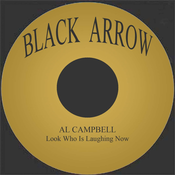 Al Campbell - Look Who Is Laughing Now