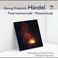 Academy of Ancient Music, Christopher Hogwood - Händel: Feuerwerksmusik - Wassermusik