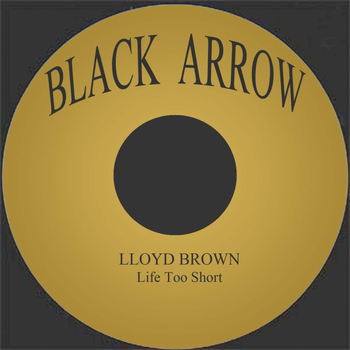 Lloyd Brown - Life Too Short