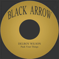 Delroy Wilson - Pack Your Things