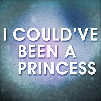 Princess - I Could've Been a Princess