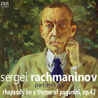 Sergei Rachmaninov - Sergei Rachmaninov Performs His Rhapsody on a Theme of Paganini, Op. 43