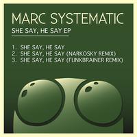 Marc Systematic - She Say, He Say EP