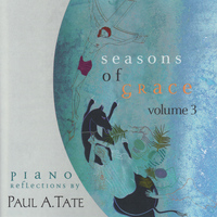 Paul Tate - Seasons of Grace: Piano Reflections, Vol. 3