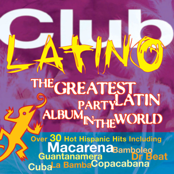 Club Latino - The Greatest Latin Party Album in the World