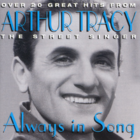 Arthur Tracy - Always in Song: The Street Singer