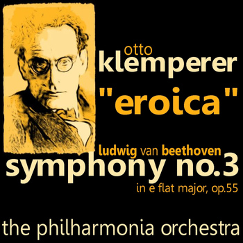 The Philharmonia Orchestra - Beethoven: Symphony No. 3 in E-Flat Major