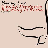 Sunny Lax - Viva La Revolución / Something Is Broken