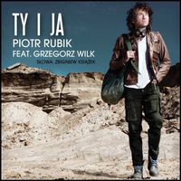 Piotr Rubik - Ty I Ja, Ty I Ja (feat. Grzegorz Wilk)
