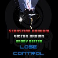 Sebastian Braham, Victor Brown, Danny Better - Lose Control