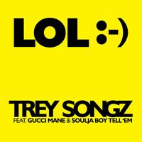 Trey Songz - LOL :-) (feat. Gucci Mane & Soulja Boy Tell 'Em)