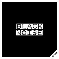 Black Noise - EP.01