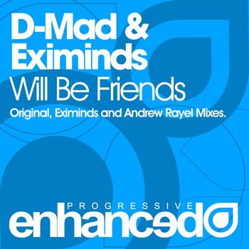 D-Mad & Eximinds - Will Be Friends