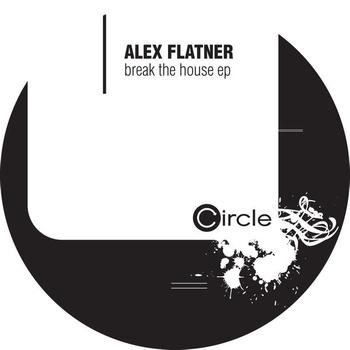Alex Flatner - Break The House Ep