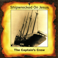 The Captain's Crew - Shipwrecked On Jesus