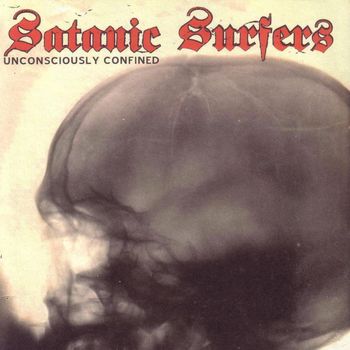 Satanic Surfers - Unconsciously Confined (Explicit)