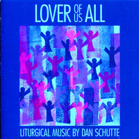 Dan Schutte - Lover of Us All