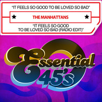 The Manhattans - It Feels So Good To Be Loved So Bad / It Feels So Good To Be Loved So Bad (Radio Edit) [Digital 45]