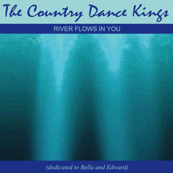 The Country Dance Kings - River Flows in you (Dedicated to Bella & Edward)