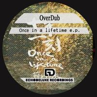 Overdub - Once In A Lifetime E.P.
