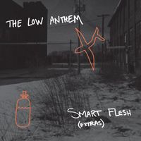 The Low Anthem - Smart Flesh (Extras)