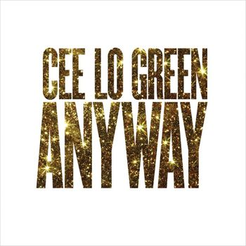 CeeLo Green - Anyway (Explicit)