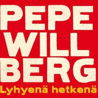 Pepe Willberg - Lyhyenä hetkenä