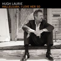Hugh Laurie - Hallelujah, I Love Her So (International)