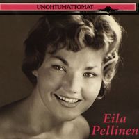 Eila Pellinen - Unohtumattomat