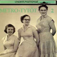 Metro-Tytöt - Unohtumattomat 2
