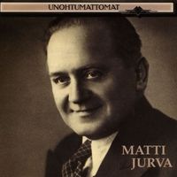 Matti Jurva - Unohtumattomat