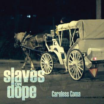 Slaves On Dope - Careless Coma