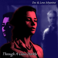 Doc & Lena Selyanina - Through A Glass Darkly