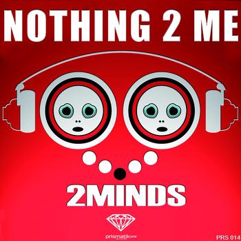 2minds - Nothing 2 Me