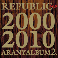 Republic - Aranyalbum 2. 2000-2010