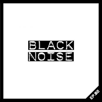 Black Noise - EP.02