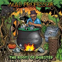 Mad Professor - The Roots Of Dubstep