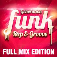 Generation Funk - Full Mix Edition : Le Meilleur Du Funk Rap Groove (Bonus : Album Complet Sur La Dernière Piste)