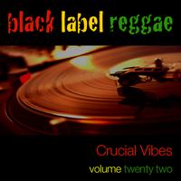Crucial Vibes - Black Label Reggae-Crucial Vibes-Vol. 22