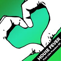 House Fever - Feels Like Freedom EP