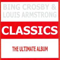 Bing Crosby, Louis Armstrong - Classics - Bing Crosby & Louis Armstrong