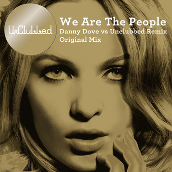 UnClubbed - We Are The People (Danny Dove vs UnClubbed Remix)