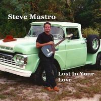 Steve Mastro - Lost In You Love