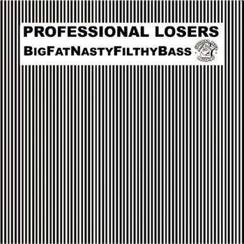 Professional Losers - BigFatNastyFilthyBass