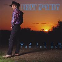 Brent Mcathey - Waitin' for the Sun